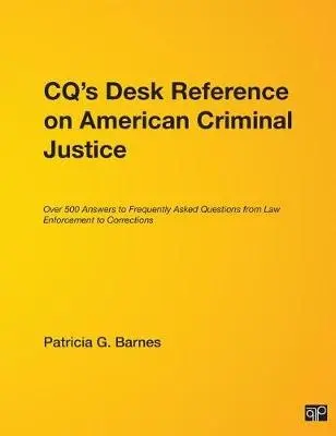 CQ's Desk Reference on American Criminal Justice - Barnes, Patricia G.