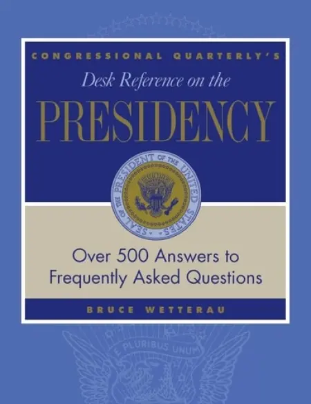 CQ's Desk Reference on the Presidency - Wetterau, Bruce