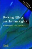 Policing, Ethics and Human Rights - Neyroud, Peter (National Policing Improvement Agency, UK) a Beckley, Alan