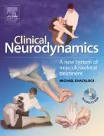 Clinical Neurodynamics - Shacklock, Michael (Director, City Physiotherapy and Sports Injury Clinic, Adelaide, Australia a  Fellow of the Australian College of Physiotherapists)