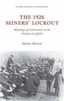 1926 Miners' Lockout - Barron, Hester (Lecturer in History, University of Sussex)