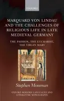 Marquard von Lindau and the Challenges of Religious Life in Late Medieval Germany - Mossman, Stephen (Junior Research Fellow in History, St John's College, University of Oxford)