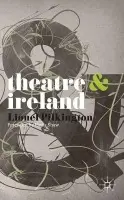 Theatre and Ireland - Shaw, Fiona a Pilkington, Lionel (National University of Ireland, Galway, Galway)