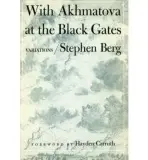 WITH AKHMATOVA AT THE BLACK GATES - Berg, Stephen