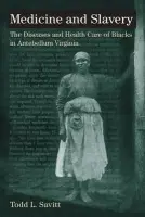 Medicine and Slavery - Savitt, Todd L.