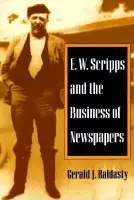 E. W. Scripps and the Business of Newspapers - Baldasty, Gerald J.