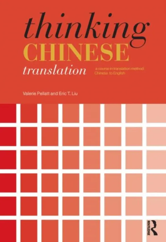Thinking Chinese Translation - Pellatt, Valerie (Newcastle University, UK) a Liu, Eric T. (Newcastle University, UK)
