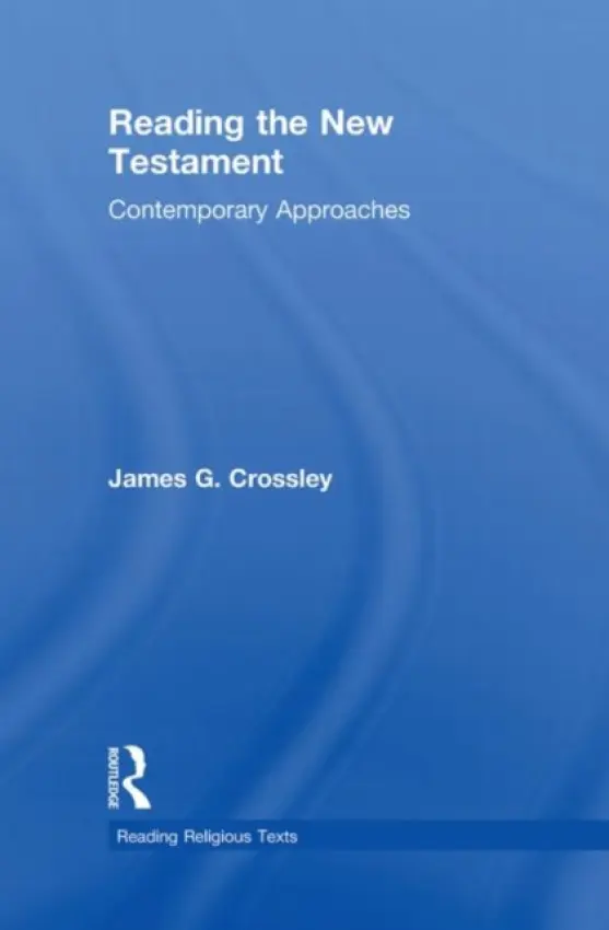 Reading the New Testament - Crossley, James (University of Sheffield, UK)