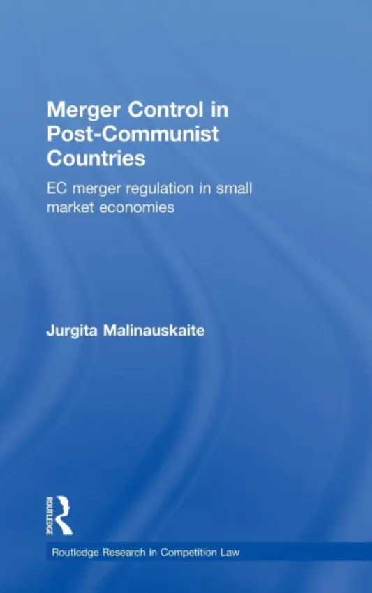 Merger Control in Post-Communist Countries - Malinauskaite, Jurgita (Brunel University, UK)