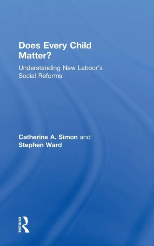Does Every Child Matter? - Simon, Catherine A. (Bath Spa University, UK) a Ward, Stephen (Bath Spa University, UK)