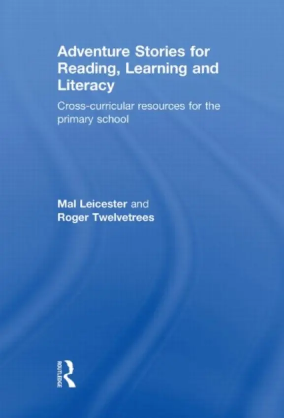 Adventure Stories for Reading, Learning and Literacy - Leicester, Mal (University of Nottingham, UK) a Twelvetrees, Roger (Children's Author, UK)