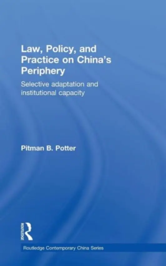 Law, Policy, and Practice on China's Periphery - Potter, Pitman B. (University of British Columbia, Canada)