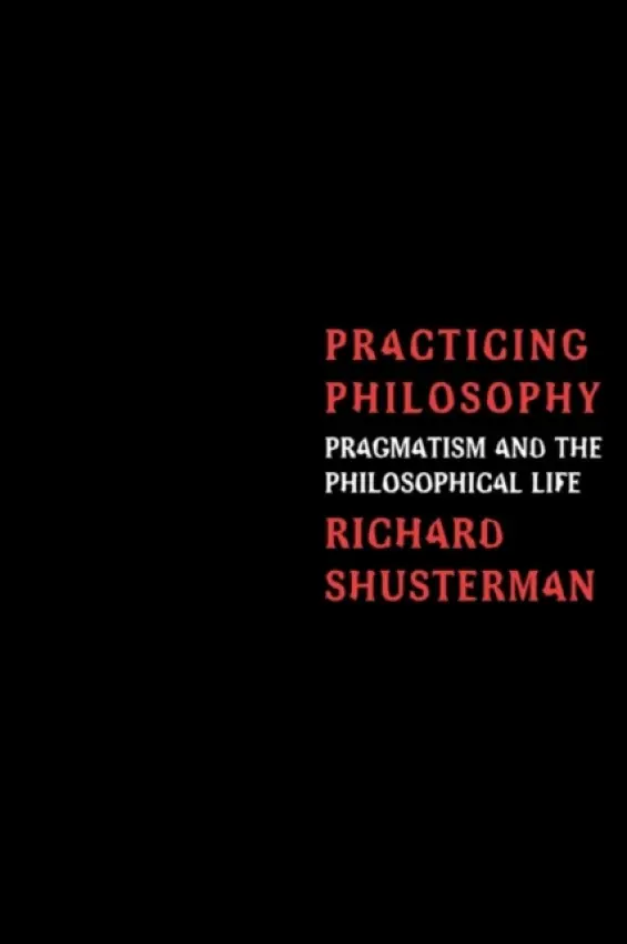 Practicing Philosophy - Shusterman, Richard