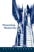 Theorizing Modernity - Wagner, Peter