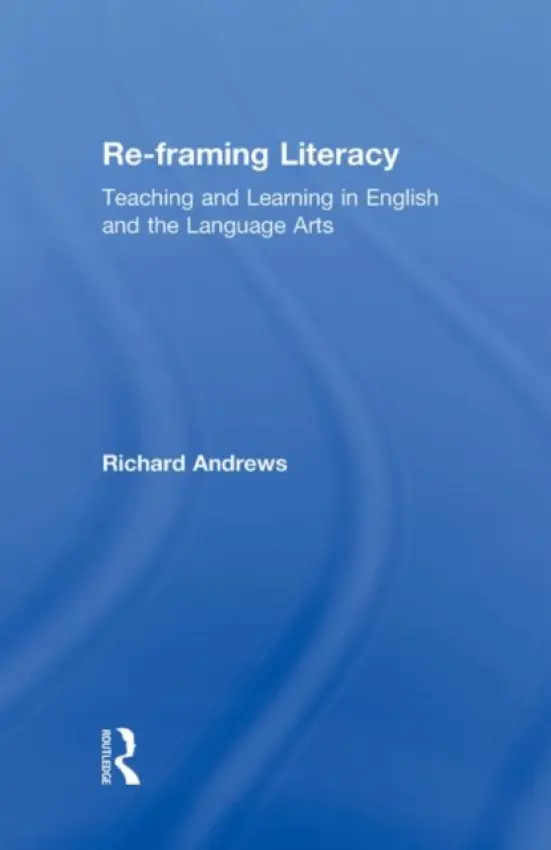 Re-framing Literacy - Andrews, Richard (University of London, UK)