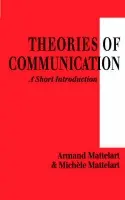 Theories of Communication - Mattelart, Armand a Mattelart, Michele