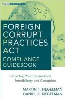 Foreign Corrupt Practices Act Compliance Guidebook - Biegelman, Martin T. a Biegelman, Daniel R.