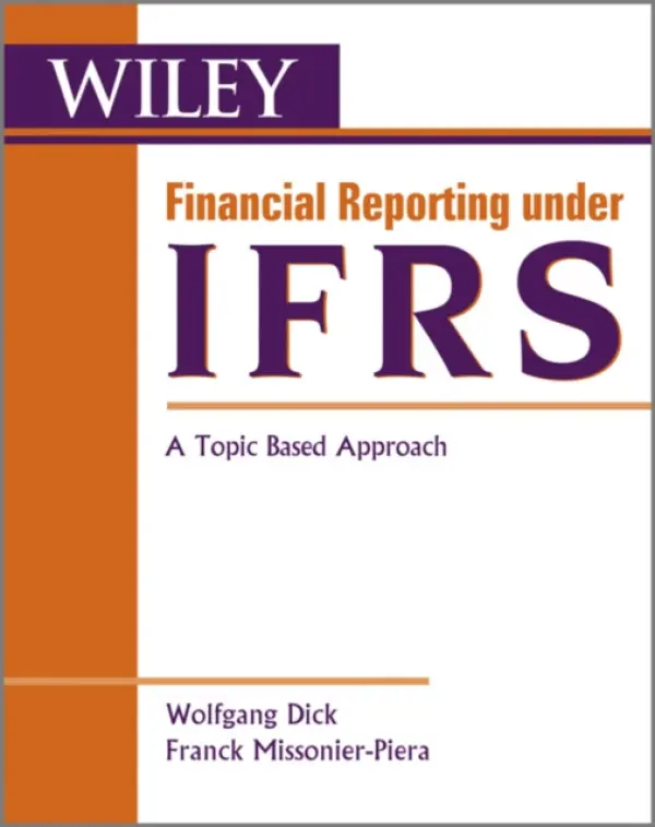 Financial Reporting under IFRS - Dick, Wolfgang (ESSEC Business School, Paris, France) a Missonier-Piera, Franck (EMLyon Business School, Lyon, France)