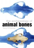 Archaeology of Animal Bones - O'Connor, Terry