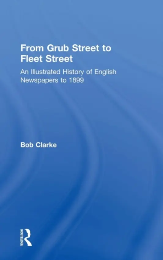 From Grub Street to Fleet Street - Clarke, Bob
