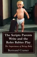 Scripts Parents Write and the Roles Babies Play - Cramer, Bertrand G.