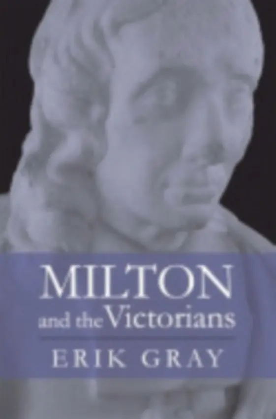Milton and the Victorians - Gray, Erik