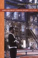 James Baldwin's Turkish Decade - Zaborowska, Magdalena J.