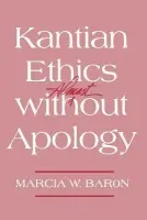Kantian Ethics Almost Without Apology - Baron, Marcia W.