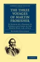 Three Voyages of Martin Frobisher - Collinson, Richard