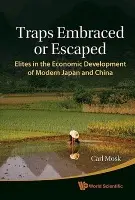 Traps Embraced Or Escaped: Elites In The Economic Development Of Modern Japan And China - Mosk, Carl Anthony (Univ Of Victoria, Canada)