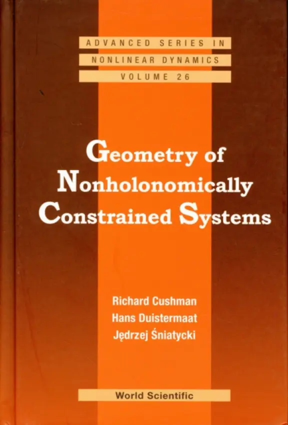 Geometry Of Nonholonomically Constrained Systems - Cushman, Richard H (Univ Of Calgary, Canada) a Duistermaat, Hans (Univ Utrecht, The Netherlands) a Sniatycki, Jedrzej (Univ Of Calgary, Canada)