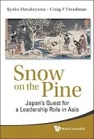 Snow On The Pine: Japan's Quest For A Leadership Role In Asia - Hatakeyama, Kyoko (Macquarie Univ, Australia) a Freedman, Craig (-)