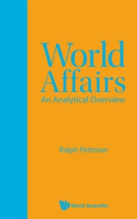 World Affairs: An Analytical Overview - Pettman, Ralph (Hitotsubashi Univ, Japan)