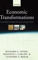 Economic Transformations - Lipsey, Richard G. (, Emeritus Professor of Economics, Simon Fraser University) a Carlaw, Kenneth I. (, Senior Lecturer, University of Canterbury) a Bekar, Clifford T. (, Associate Professor of Economics, Lewis and Clark College)