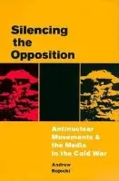 Silencing the Opposition - Rojecki, Andrew