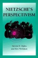Nietzsche's Perspectivism - Hales, Steven D a Welshon, Rex