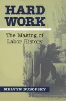 Hard Work - Dubofsky, Melvyn
