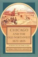 Chicago and the Old Northwest, 1673-1835 - Quaife, Milo Milton