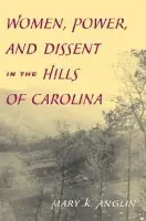 Women, Power, and Dissent in the Hills of Carolina - Anglin, Mary K.