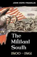 Militant South, 1800-1861 - Franklin, John Hope
