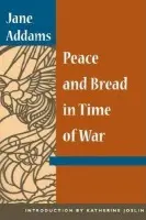 Peace and Bread in Time of War - Addams, Jane