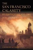 San Francisco Calamity by Earthquake and Fire - Morris, Charles