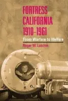 Fortress California, 1910-1961 - Lotchin, Roger W.