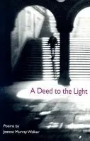 Deed to the Light - Walker, Jeanne Murray