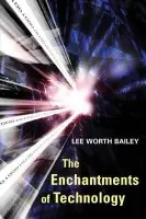 Enchantments of Technology - Bailey, Lee