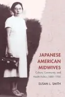 Japanese American Midwives - Smith, Susan L.