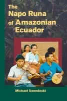 Napo Runa of Amazonian Ecuador - Uzendoski, Michael