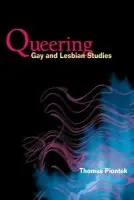 Queering Gay and Lesbian Studies - Piontek, Thomas
