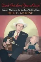 Don't Get Above Your Raisin' - Malone, Bill C