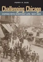 Challenging Chicago - Duis, Perry R.